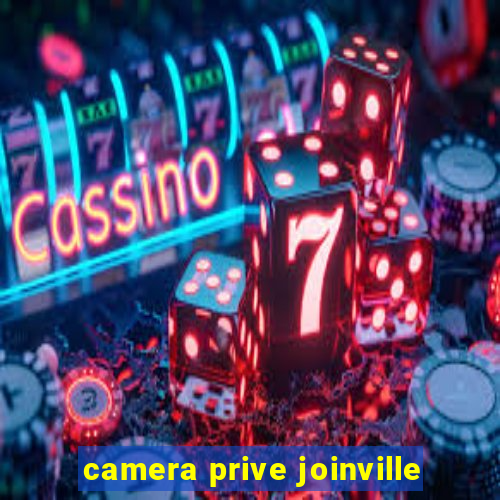 camera prive joinville